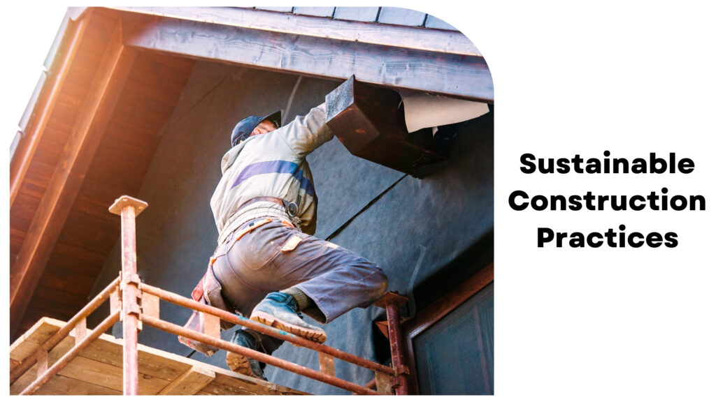 A construction worker on scaffolding aligns roofing material on a building, with the text "Sustainable Construction Practices" on the right, reflecting the dedication of house construction companies in Bangalore to eco-friendly methods.